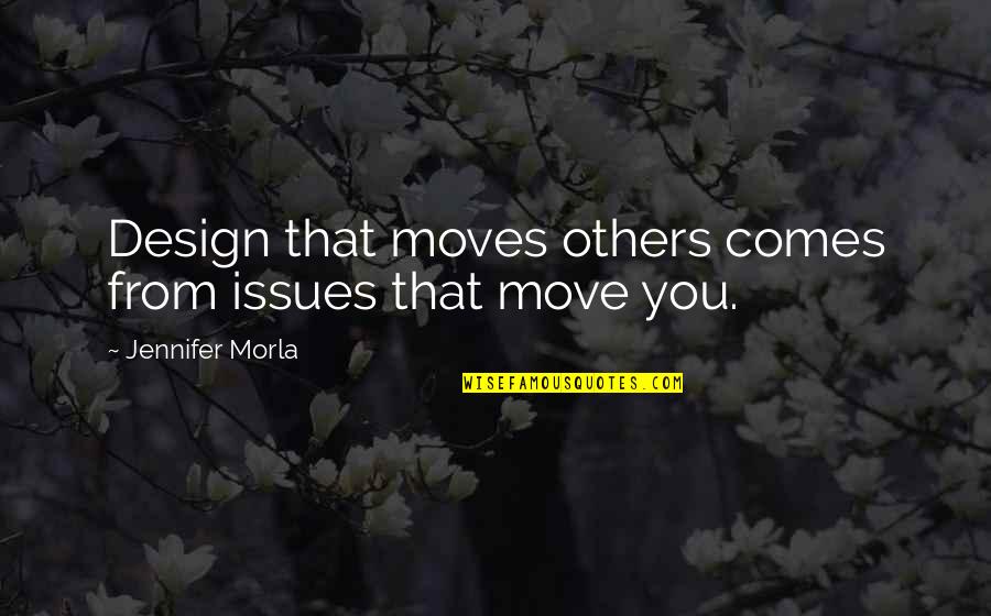 Cabildo De Cardeais Quotes By Jennifer Morla: Design that moves others comes from issues that