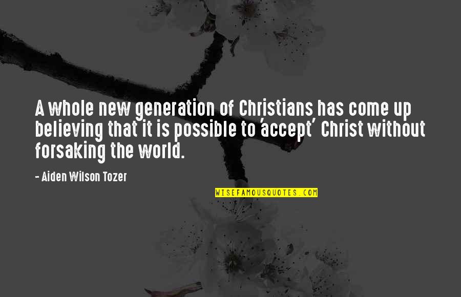 Cabilnet Quotes By Aiden Wilson Tozer: A whole new generation of Christians has come