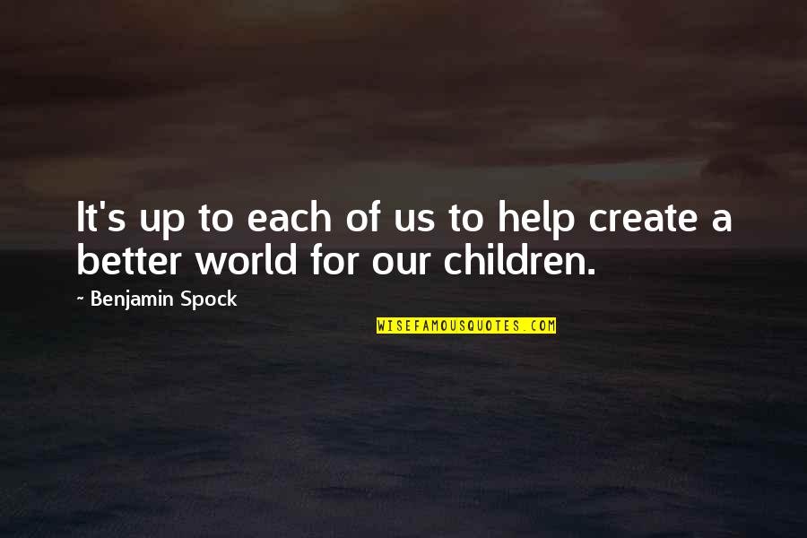 Cabimento Dos Quotes By Benjamin Spock: It's up to each of us to help
