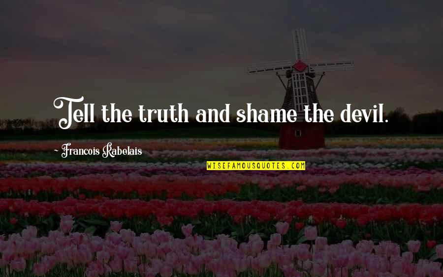 Cabimento Dos Quotes By Francois Rabelais: Tell the truth and shame the devil.