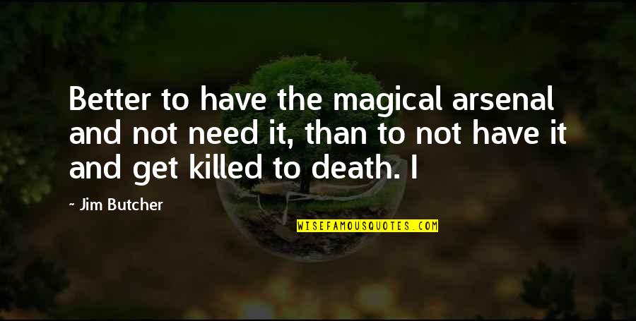 Cabin Crew Air Hostess Quotes By Jim Butcher: Better to have the magical arsenal and not