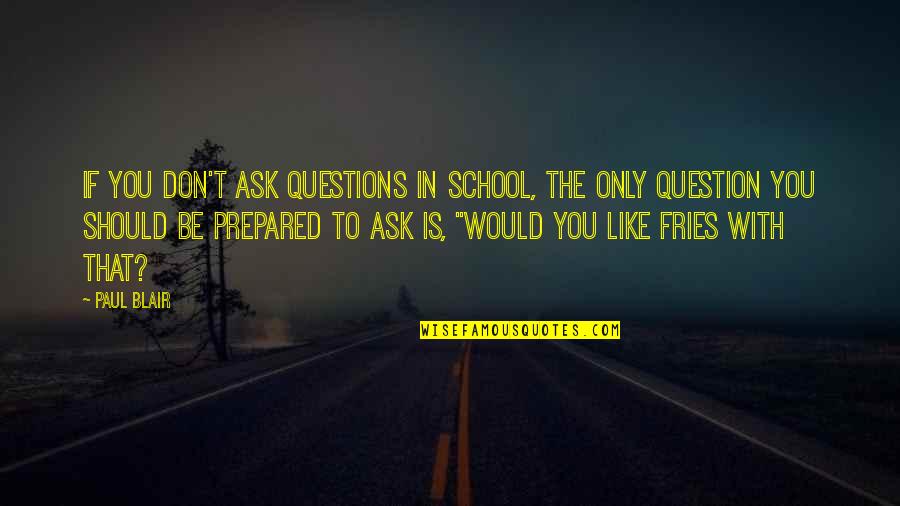 Cabin Crew Air Hostess Quotes By Paul Blair: If you don't ask questions in school, the