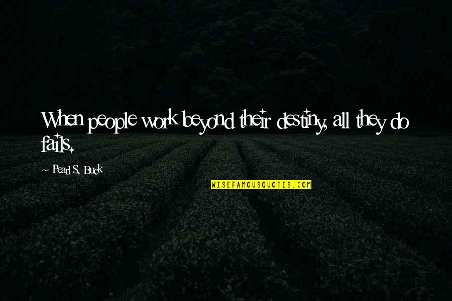 Cabin Crew Air Hostess Quotes By Pearl S. Buck: When people work beyond their destiny, all they