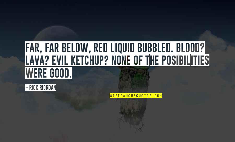 Cabin Crew Air Hostess Quotes By Rick Riordan: Far, far below, red liquid bubbled. Blood? Lava?