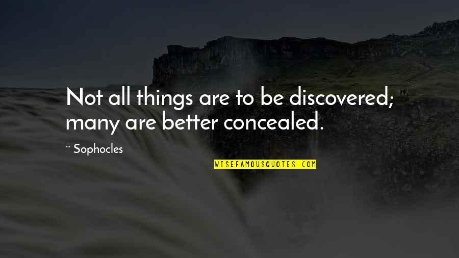 Cabin Crew Quotes By Sophocles: Not all things are to be discovered; many