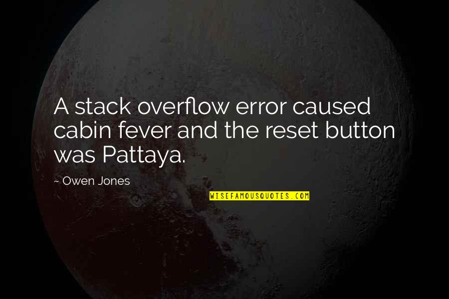 Cabin Fever Quotes By Owen Jones: A stack overflow error caused cabin fever and