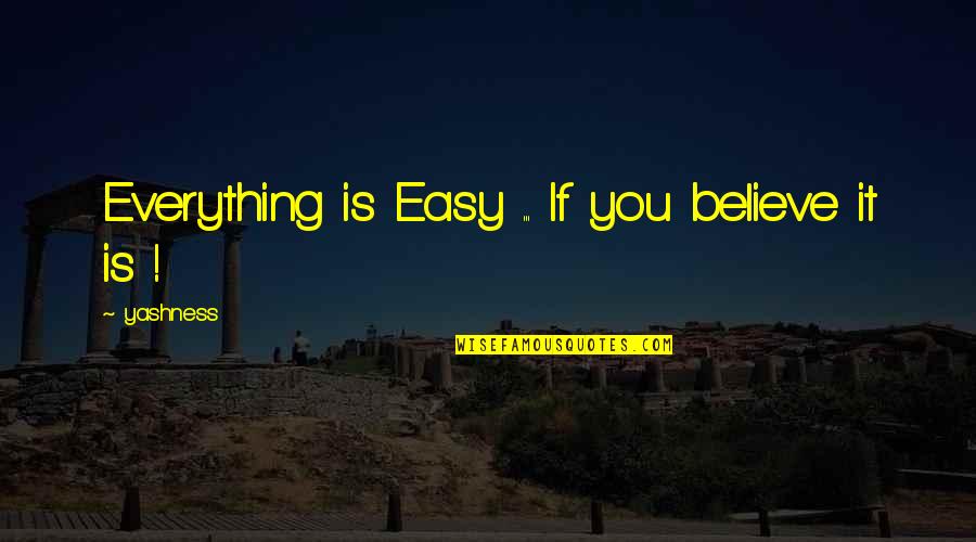 Cabin Fever Quotes By Yashness: Everything is Easy ... If you believe it