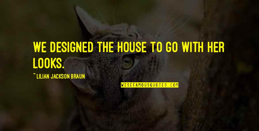 Cabin In The Woods Stoner Quotes By Lilian Jackson Braun: We designed the house to go with her Cabin In The Woods Stoner Quotes By Lilian Jackson Braun: We designed the house to go with her
