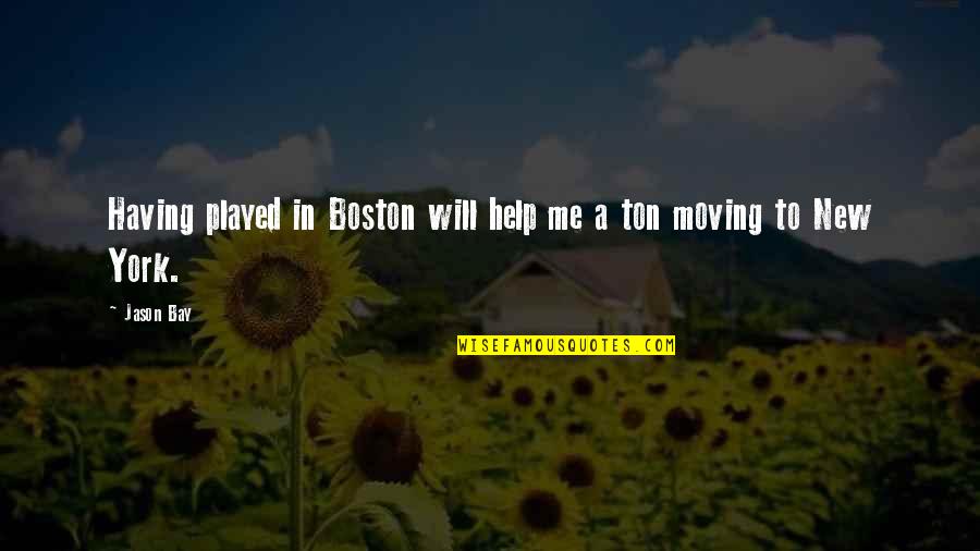 Cabin In Woods Quotes By Jason Bay: Having played in Boston will help me a