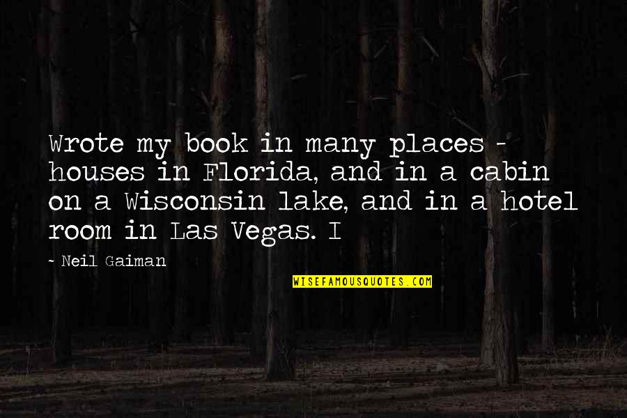 Cabin On Lake Quotes By Neil Gaiman: Wrote my book in many places - houses