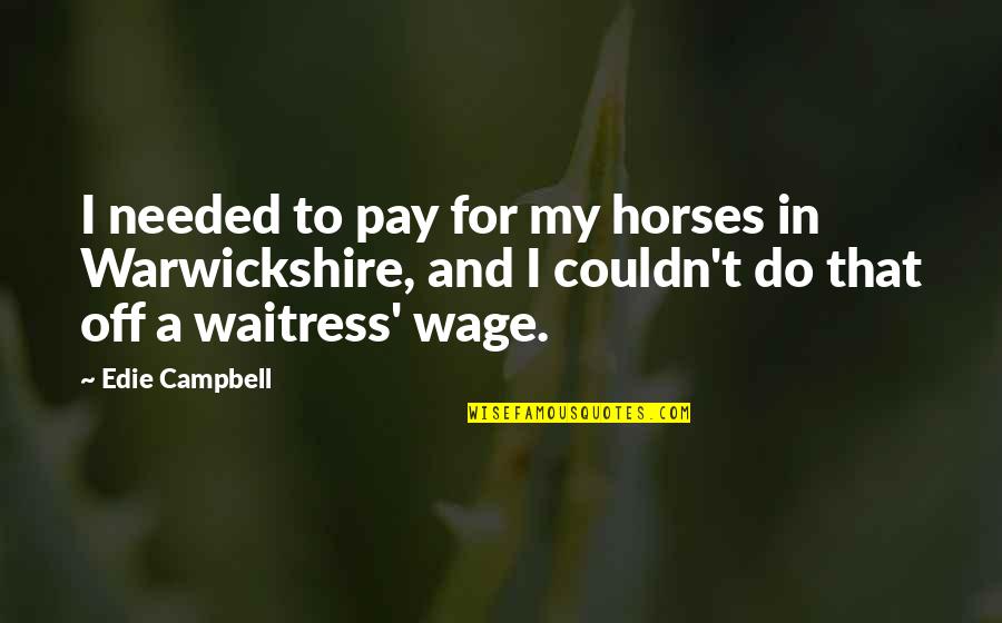 Cabin Pressure Carolyn Quotes By Edie Campbell: I needed to pay for my horses in