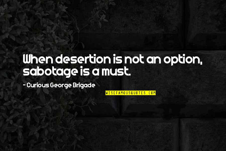 Cabin Pressure Helsinki Quotes By Curious George Brigade: When desertion is not an option, sabotage is Cabin Pressure Helsinki Quotes By Curious George Brigade: When desertion is not an option, sabotage is
