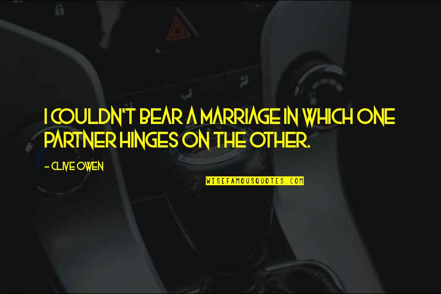 Cabin Pressure Zurich Quotes By Clive Owen: I couldn't bear a marriage in which one