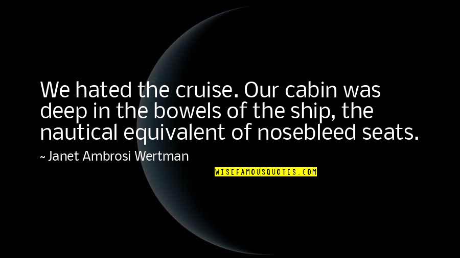 Cabin Quotes By Janet Ambrosi Wertman: We hated the cruise. Our cabin was deep