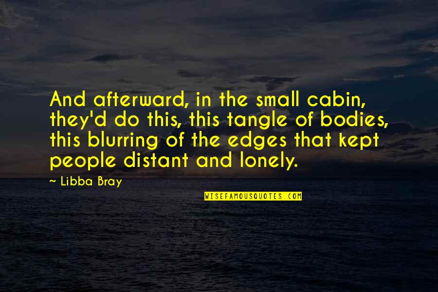 Cabin Quotes By Libba Bray: And afterward, in the small cabin, they'd do
