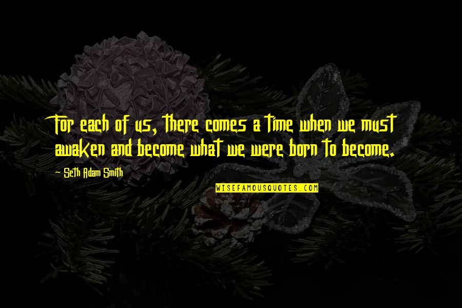 Cabined Quotes By Seth Adam Smith: For each of us, there comes a time