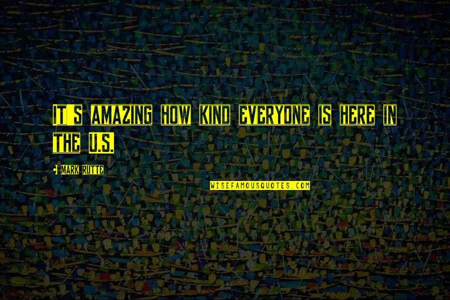 Cabinet Departments And Service Quotes By Mark Rutte: It's amazing how kind everyone is here in Cabinet Departments And Service Quotes By Mark Rutte: It's amazing how kind everyone is here in