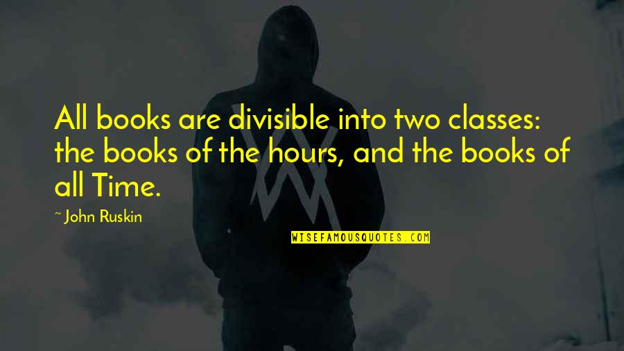 Cabinet Painting Quote Quotes By John Ruskin: All books are divisible into two classes: the