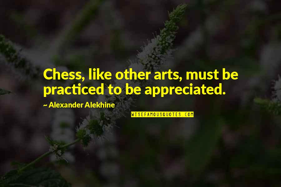 Cabiria Book Quotes By Alexander Alekhine: Chess, like other arts, must be practiced to