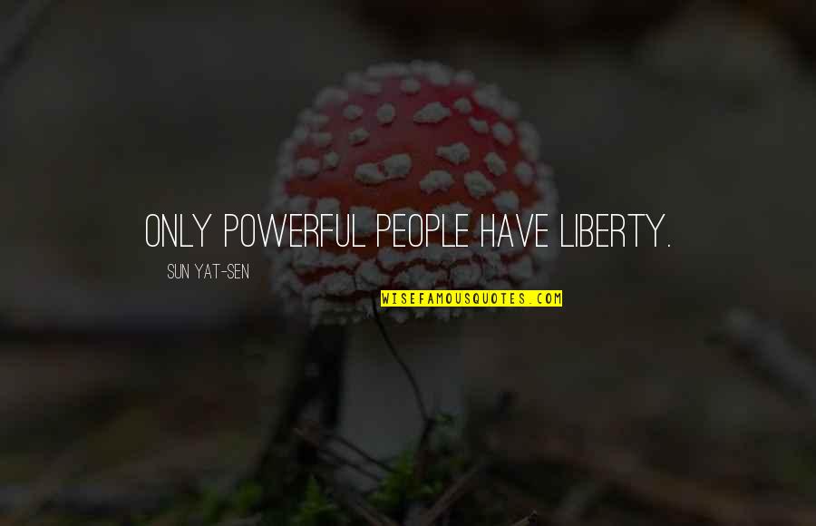 Cabizbajo Quotes By Sun Yat-sen: Only powerful people have liberty.