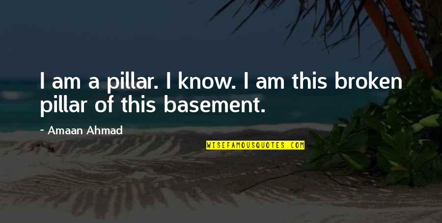 Cable Cars Quotes By Amaan Ahmad: I am a pillar. I know. I am