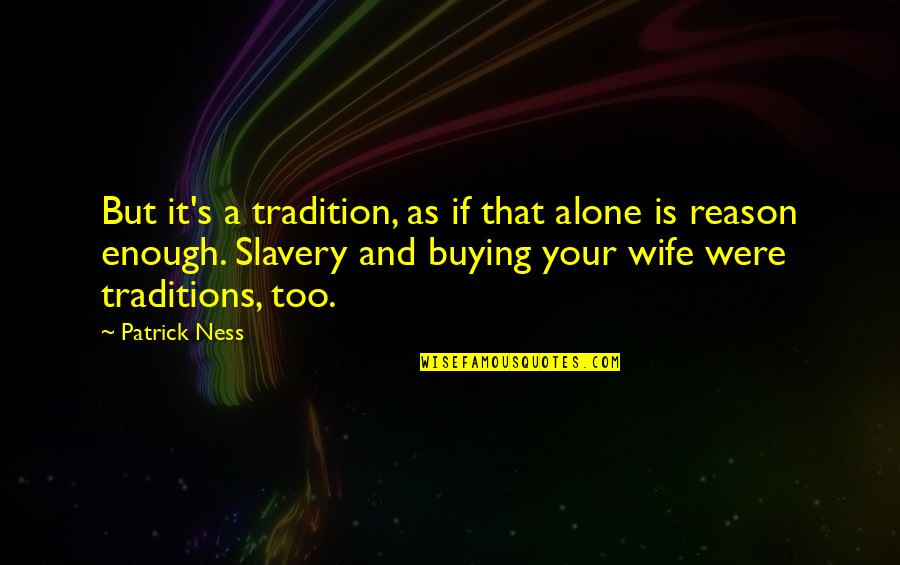 Cabled Quotes By Patrick Ness: But it's a tradition, as if that alone
