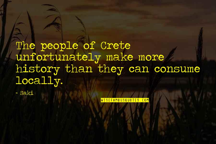 Cabled Quotes By Saki: The people of Crete unfortunately make more history