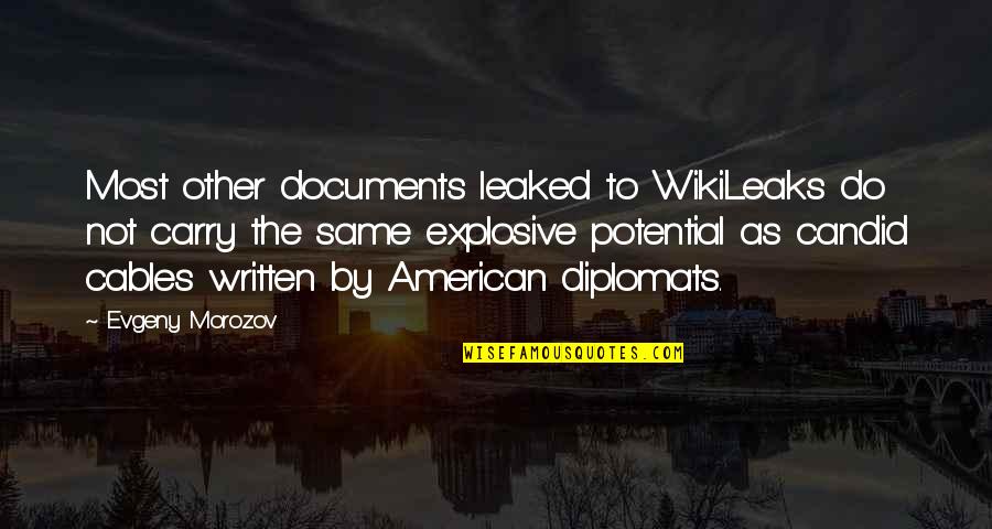 Cables Quotes By Evgeny Morozov: Most other documents leaked to WikiLeaks do not