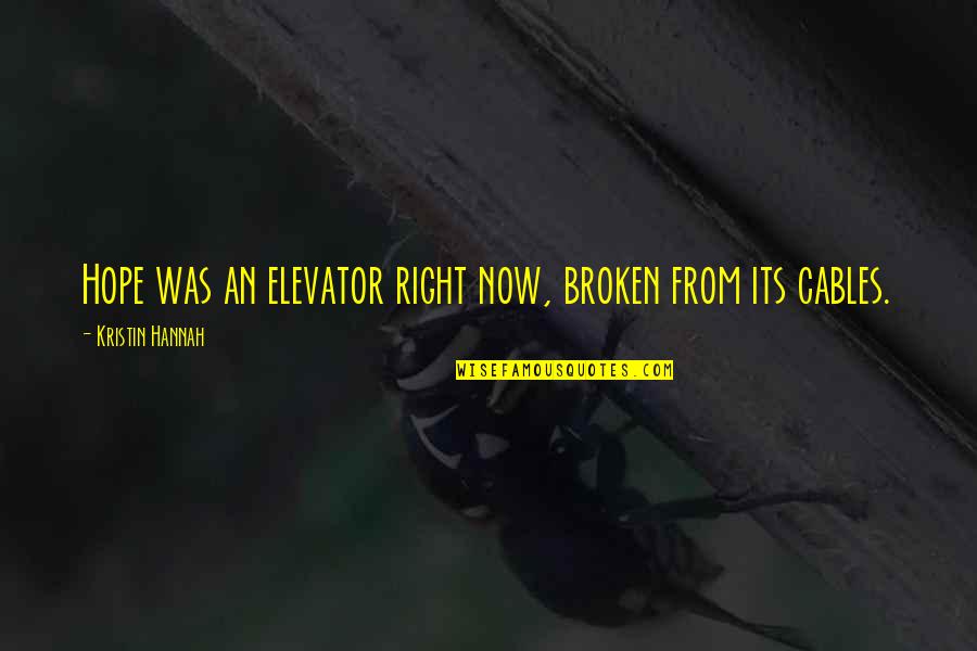 Cables Quotes By Kristin Hannah: Hope was an elevator right now, broken from