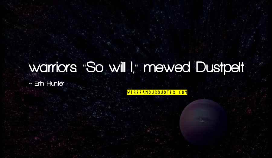 Cabman's Quotes By Erin Hunter: warriors. "So will I," mewed Dustpelt.