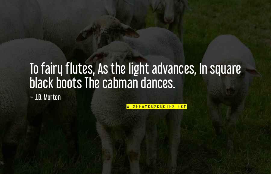 Cabman's Quotes By J.B. Morton: To fairy flutes, As the light advances, In