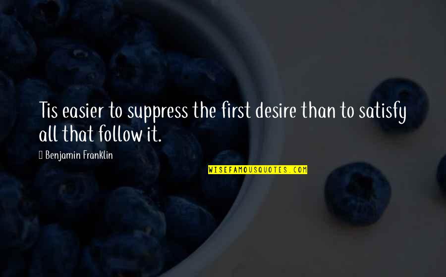 Cabo T Shirt Quotes By Benjamin Franklin: Tis easier to suppress the first desire than