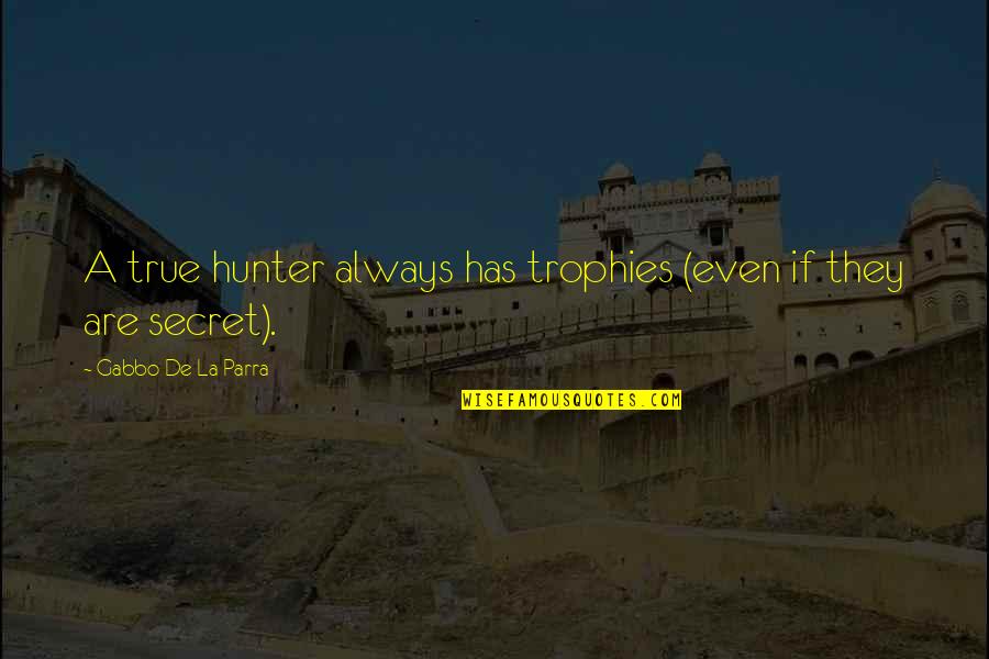 Caboche Chandelier Quotes By Gabbo De La Parra: A true hunter always has trophies (even if