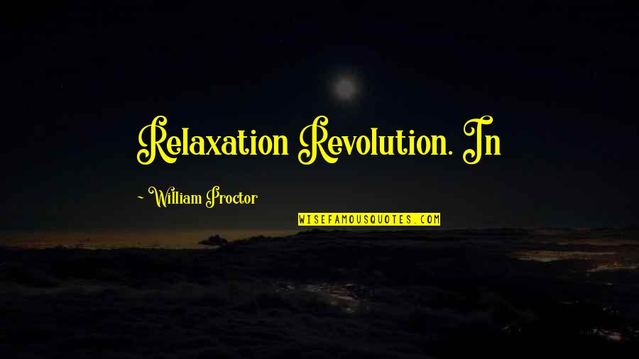Caboche Chandelier Quotes By William Proctor: Relaxation Revolution. In