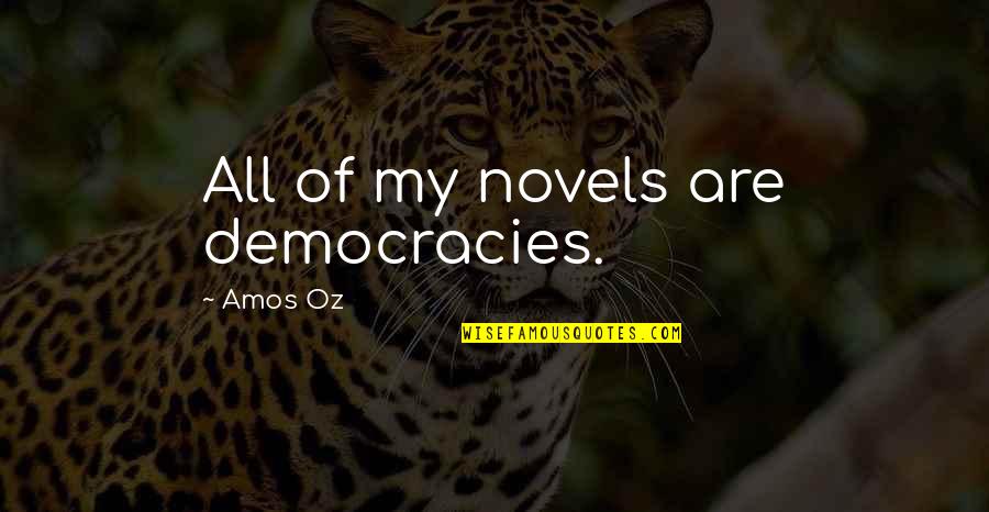 Caboodle Quotes By Amos Oz: All of my novels are democracies. Caboodle Quotes By Amos Oz: All of my novels are democracies.