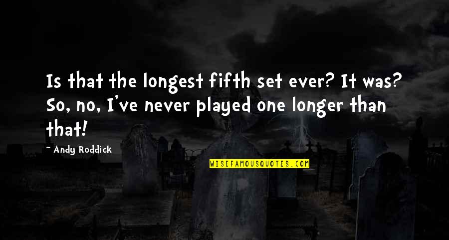 Caboodle With Makeup Quotes By Andy Roddick: Is that the longest fifth set ever? It Caboodle With Makeup Quotes By Andy Roddick: Is that the longest fifth set ever? It