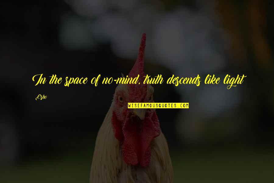 Caboodle With Makeup Quotes By Osho: In the space of no-mind, truth descends like