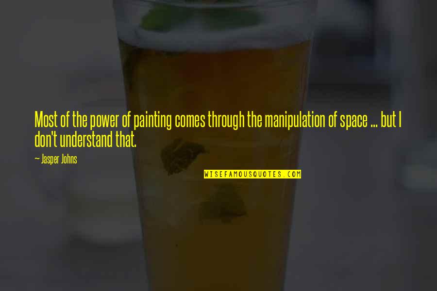 Cabora Bassa Quotes By Jasper Johns: Most of the power of painting comes through Cabora Bassa Quotes By Jasper Johns: Most of the power of painting comes through