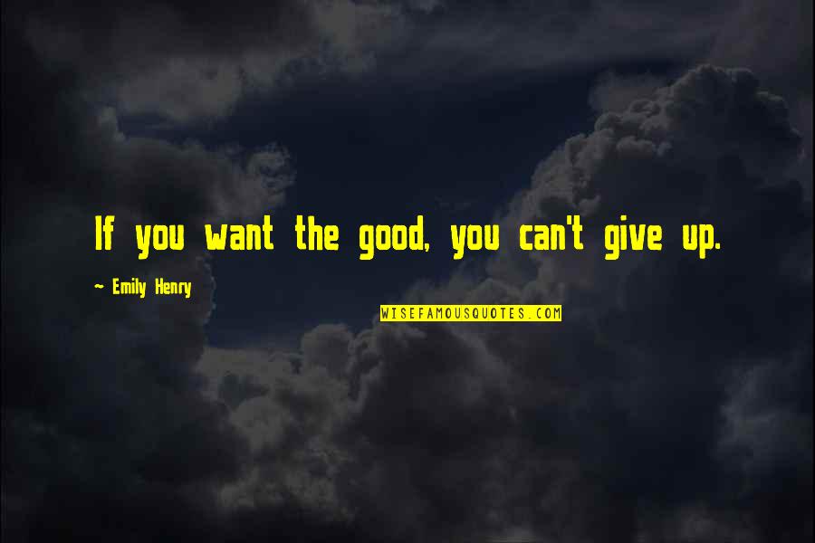 Cabos Quotes By Emily Henry: If you want the good, you can't give