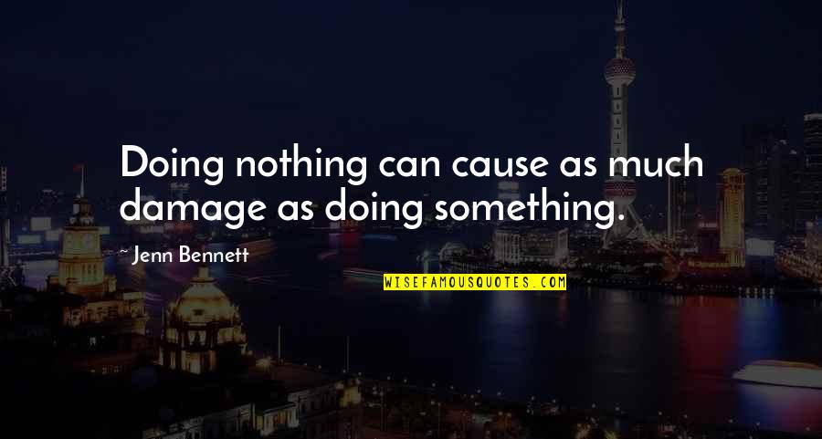 Cabot Forbes Quotes By Jenn Bennett: Doing nothing can cause as much damage as