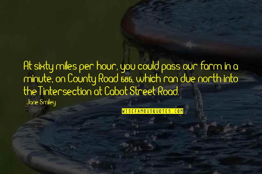 Cabot Quotes By Jane Smiley: At sixty miles per hour, you could pass Cabot Quotes By Jane Smiley: At sixty miles per hour, you could pass