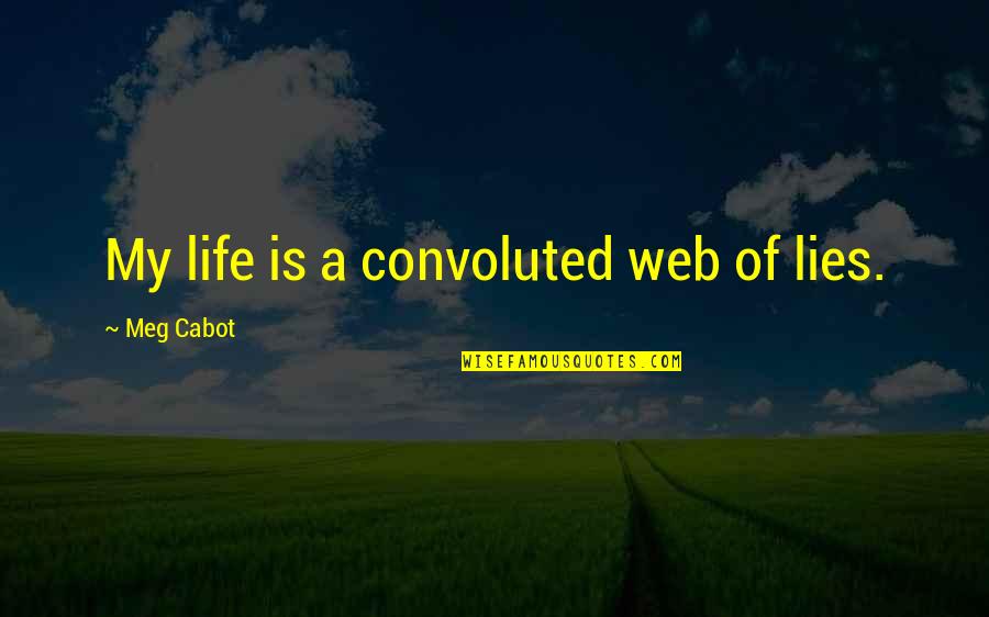 Cabot Quotes By Meg Cabot: My life is a convoluted web of lies. Cabot Quotes By Meg Cabot: My life is a convoluted web of lies.
