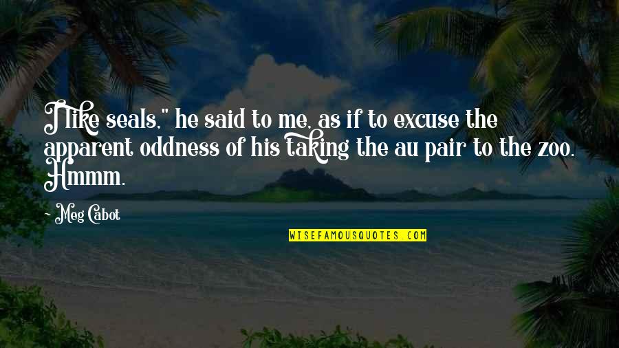 Cabot Quotes By Meg Cabot: I like seals," he said to me, as Cabot Quotes By Meg Cabot: I like seals," he said to me, as