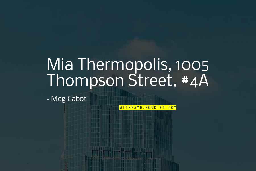 Cabot Quotes By Meg Cabot: Mia Thermopolis, 1005 Thompson Street, #4A Cabot Quotes By Meg Cabot: Mia Thermopolis, 1005 Thompson Street, #4A