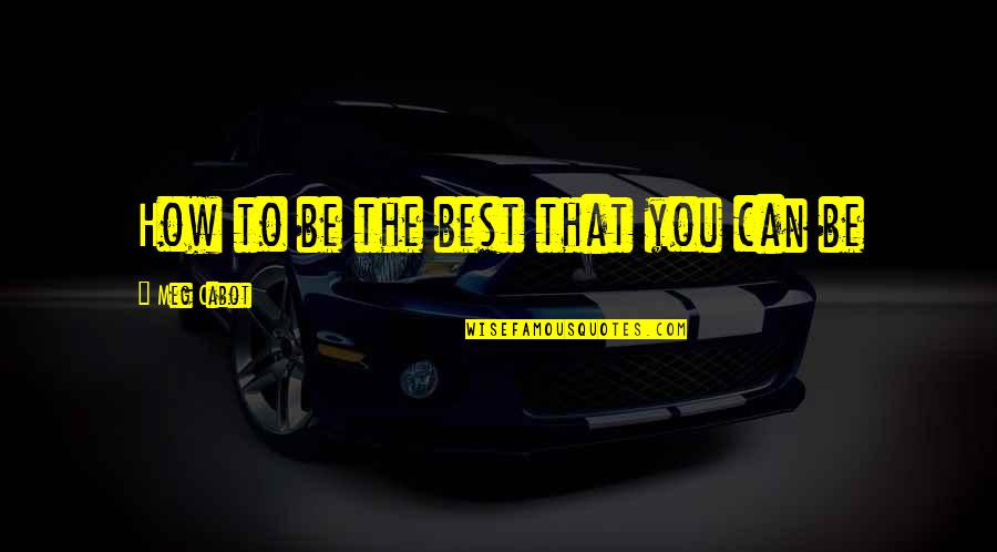 Cabot Quotes By Meg Cabot: How to be the best that you can Cabot Quotes By Meg Cabot: How to be the best that you can