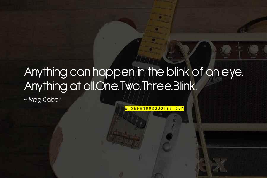Cabot Quotes By Meg Cabot: Anything can happen in the blink of an