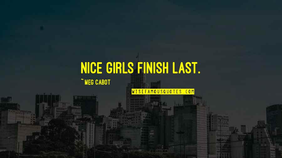 Cabot Quotes By Meg Cabot: Nice girls finish last. Cabot Quotes By Meg Cabot: Nice girls finish last.
