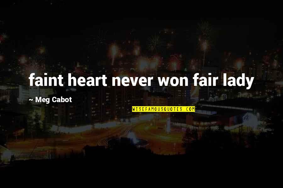 Cabot Quotes By Meg Cabot: faint heart never won fair lady Cabot Quotes By Meg Cabot: faint heart never won fair lady