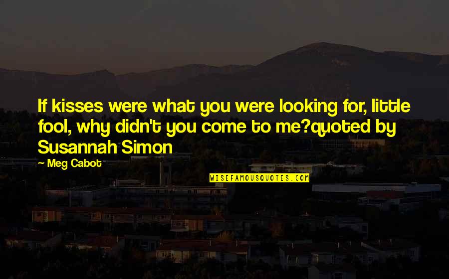 Cabot Quotes By Meg Cabot: If kisses were what you were looking for, Cabot Quotes By Meg Cabot: If kisses were what you were looking for,