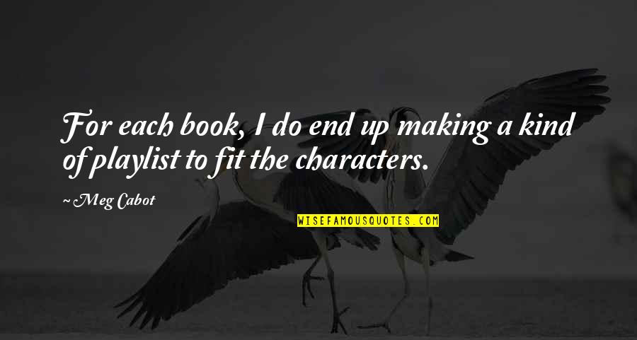 Cabot Quotes By Meg Cabot: For each book, I do end up making